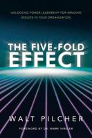 The Five-Fold Effect: Unlocking Power Leadership for Amazing Results in Your Organization