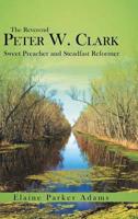 The Reverend Peter W. Clark: Sweet Preacher and Steadfast Reformer