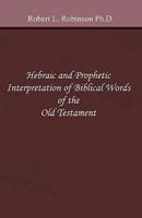 Hebraic and Prophetic Interpretation of Biblical Words of the Old Testament
