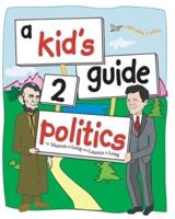 A Kid's Guide 2 Politics