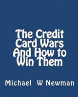 The Credit Card Wars and How to Win Them