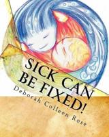 Sick Can Be Fixed!