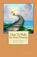 How to Walk in Your Destiny