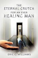 The Eternal Crutch for an Ever Healing Man