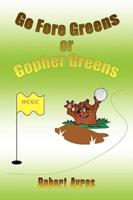 Go Fore Greens or Gopher Greens