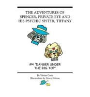 THE ADVENTURES OF SPENCER, PRIVATE EYE AND HIS PSYCHIC SISTER, TIFFANY: #4 "DANGER UNDER THE BIG TOP"