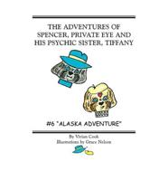 THE ADVENTURES OF SPENCER, PRIVATE EYE AND HIS PSYCHIC SISTER, TIFFANY: #6 "ALASKA ADVENTURE"