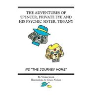 THE ADVENTURES OF SPENCER, PRIVATE EYE AND HIS PSYCHIC SISTER, TIFFANY: #2 "THE JOURNEY HOME"