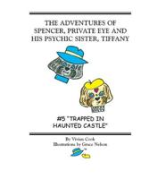 THE ADVENTURES OF SPENCER, PRIVATE EYE AND HIS PSYCHIC SISTER, TIFFANY: #5 "TRAPPED IN HAUNTED CASTLE"