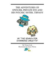 THE ADVENTURES OF SPENCER, PRIVATE EYE AND HIS PSYCHIC SISTER, TIFFANY: #1 "THE SEARCH FOR CHARMING CARLETTA"