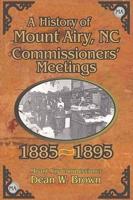 A History of the Mount Airy, N. C. Commissioners' Meetings 1885-1895