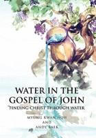 Water in the Gospel of John: Finding Christ Through Water