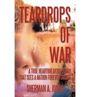 Teardrops of War: A True Heartbreaking Story That Sees a Nation Forever Crying