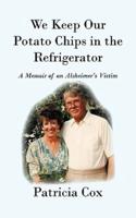 We Keep Our Potato Chips in the Refrigerator: A Memoir of an Alzheimer's Victim