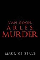 Van Gogh, Arles, Murder