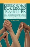 Keeping Human Relationships Together::             Self Guide to Healthy Living [Studies in Spiritual             Psychology vis-a-vis Human Values]
