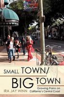 SMALL TOWN / BIG TOWN: Growing Pains on             California's Central Coast