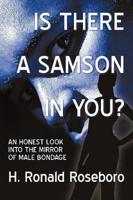 Is There a Samson in You?: An Honest Look Into the Mirror of Male Bondage