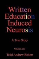 Written Education Induced Neurosis: A             True Story  Volumn XIV