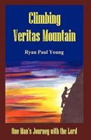 Climbing Veritas Mountain: One Man's Journey with the Lord