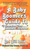 A Baby Boomer's Guide to I Remember When . . .: Remembering How Tough Life Used to Be