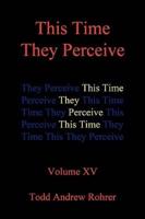 This Time They Perceive: Volume XV