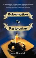 Reformation to Restoration: The             Restoration Ideal in Europe from the 16th to the 19th             Century and the Rise of New Testament Churches in Britain             and America with a Special Focus on Scotland