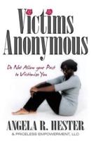 Victims Anonymous: Do Not Allow your Past to Victimize You