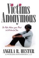Victims Anonymous: Do Not Allow your Past to Victimize You