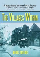 The Villages Within: An Irreverent History of Toronto and a Respectful Guide to the St. Andrew's Market, the Kings West District, the Kensi