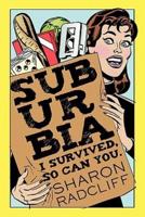 Suburbia: I Survived, So Can You.