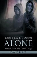 Now I Lay Me Down Alone: Rescue from the Grief Gorge