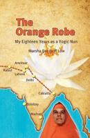 The Orange Robe: My Eighteen Years as a Yogic Nun