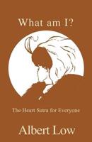 What Am I?: The Heart Sutra for Everyone