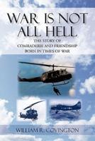 WAR IS NOT ALL HELL: The Story of Comraderie and Friendship Born in Times of War