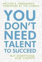 You Don't Need Talent to Succeed: But Everything Else Counts