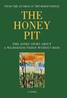 The Honey Pit: Phil Jones' Story about a Wilderness Prison Without Bar