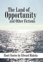 The Land of Opportunity and Other Fictions: Short Stories