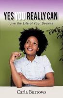 Yes You Really Can: Live the Life of Your Dreams
