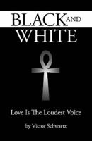 Black and White: Love Is the Loudest Voice