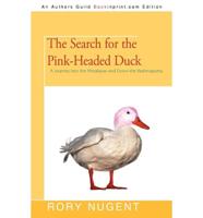 The Search for the Pink-Headed Duck: A Journey into the Himalayas and Down the Brahma Putra