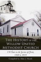 The History of the Willow United Methodist Church: 150 Years in the Service of Christ, 1860 to 2010