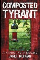 Composted Tyrant: A Killdeer Farm Mystery