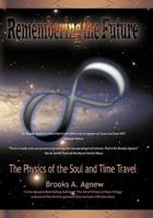 Remembering the Future: The Physics of the Soul and Time Travel