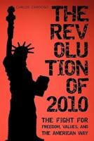 The Revolution of 2010: The Fight for Freedom, Values, and the American Way