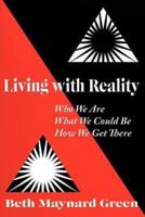 Living with Reality: Who We Are, What We Could Be, How We Get There