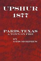 Upshur 1877: Paris, Texas, a Town on Fire