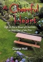 A Cheerful Heart: Life Is Not a Bowl of Cherries, So Stay Out of the Pits