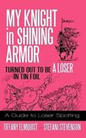 My Knight in Shining Armor Turned out to Be a Loser in Tin Foil: A Guide to Loser Spotting