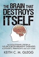 The Brain That Destroys Itself: The Evolutionary Origin of Neurodegenerative Diseases Alzheimer's, Parkinson's and Many Others